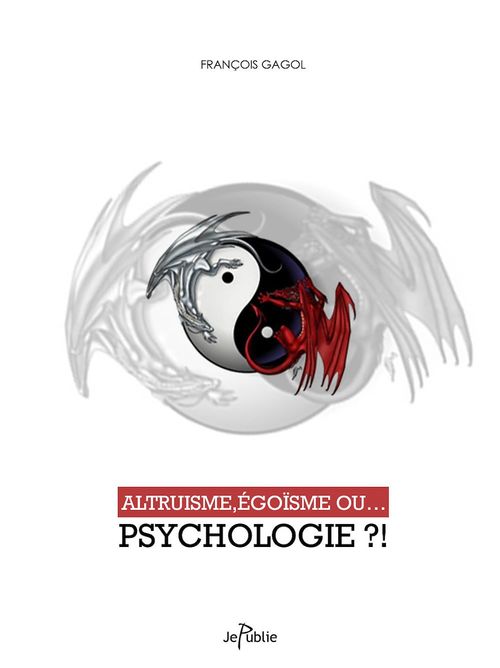 ebook cover of Altruisme, égoïsme ou... psychologie ?!, by François Gagol