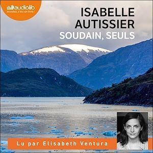 audiobook cover of Soudain, seuls, by Isabelle Autissier