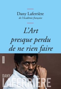 Couverture ebook de L'art presque perdu de ne rien faire, de Dany Laferrière