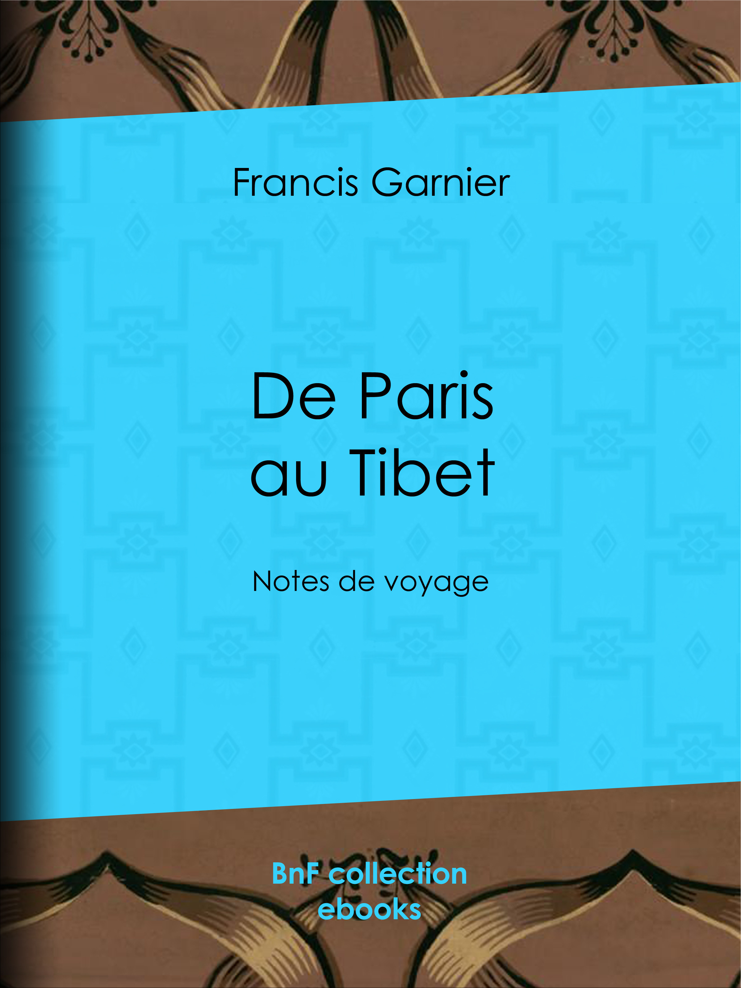Couverture ebook de De Paris au Tibet, de Francis Garnier, Leon Garnier