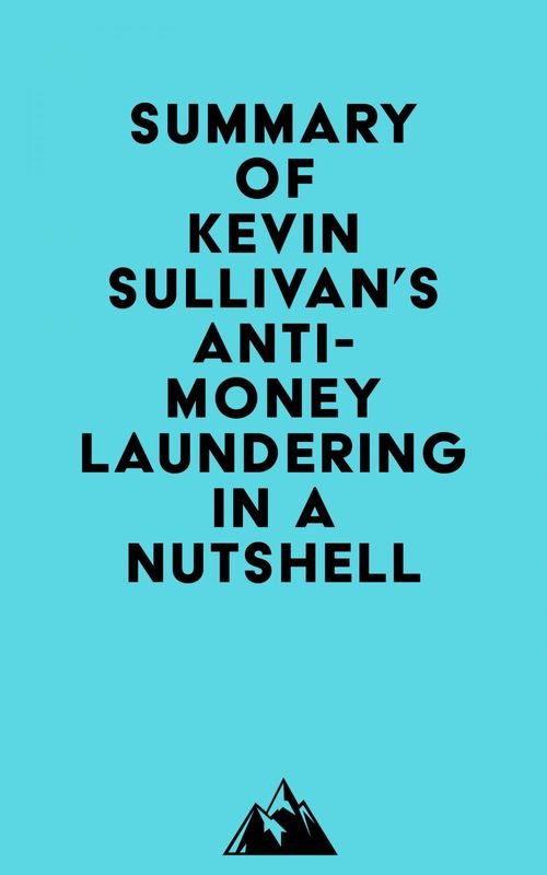 Couverture ebook de Summary of Kevin Sullivan's Anti-Money Laundering in a Nutshell, de Everest Media