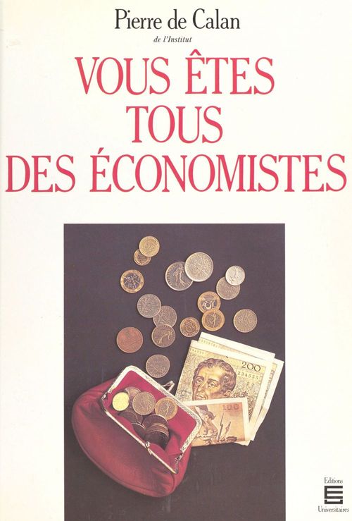 ebook cover of Vous êtes tous des économistes, by Pierre De Calan