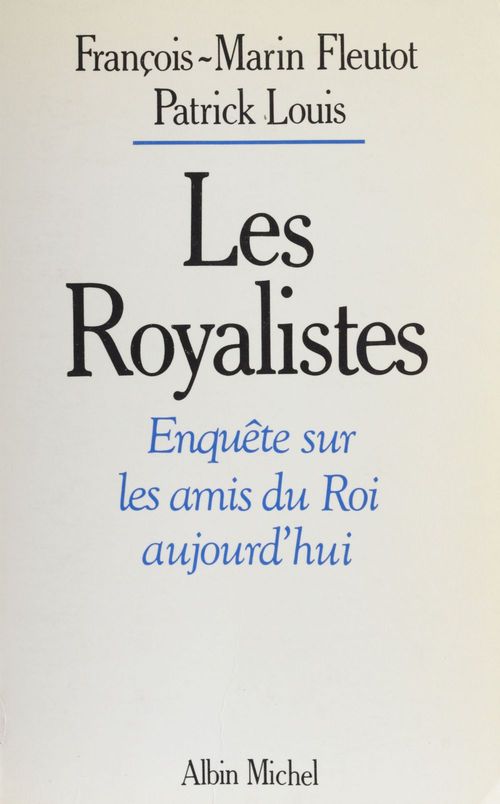 Couverture ebook de Les royalistes : enquête sur les amis du Roi aujourd'hui, de Fleutot Francois-Marin, Louis Patrick