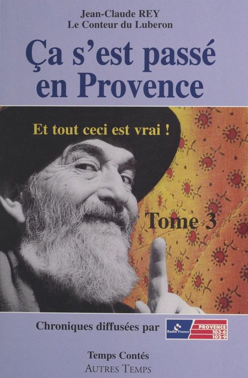 Couverture ebook de Ça s'est passé en Provence (3). Et tout ceci est vrai !, de Jean-claude Rey