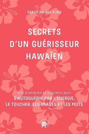 ebook cover of Secrets d'un guérisseur Hawaïen, by Serge Kahili King