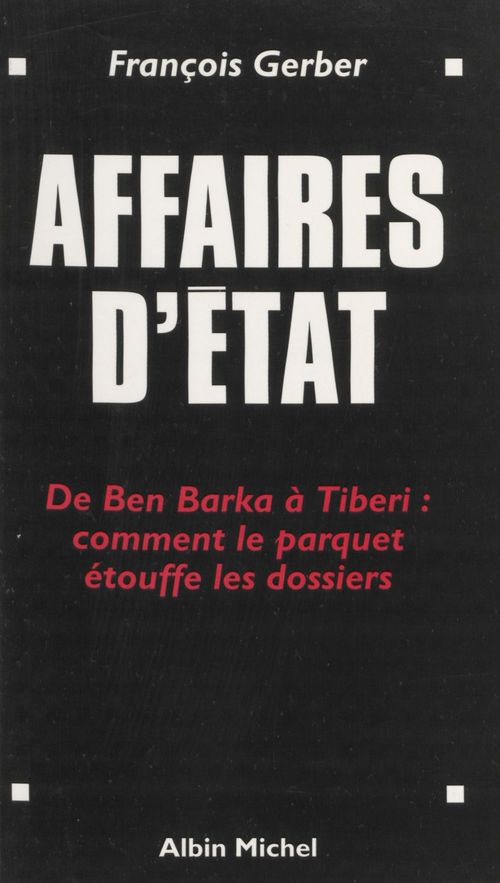 ebook cover of Affaires d'État : de Ben Barka à Tibéri, comment le parquet étouffe les dossiers, by François Gerber