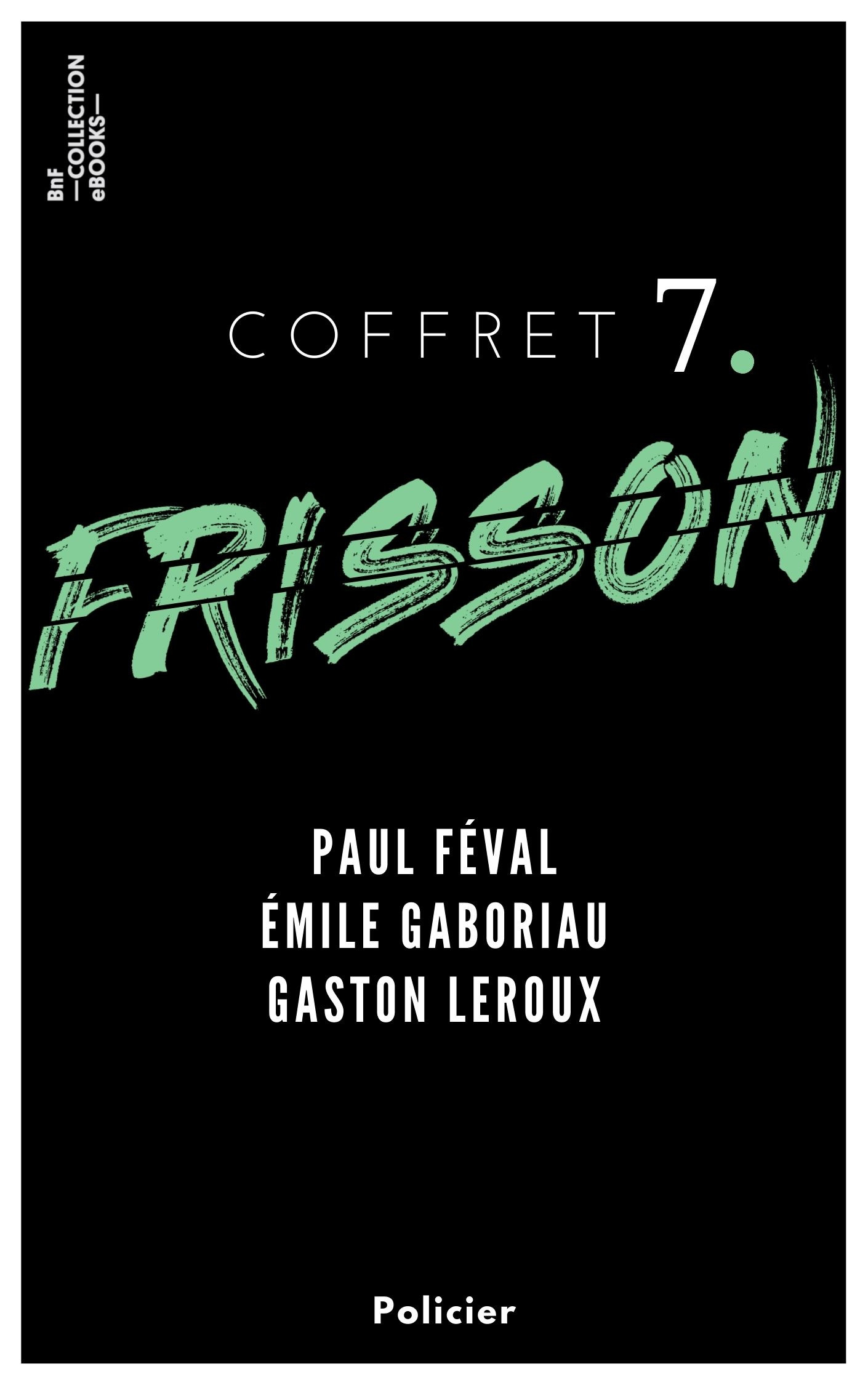 ebook cover of Coffret Frisson n°7 - Paul Féval, Émile Gaboriau, Gaston Leroux, by Paul Féval, Emile Gaboriau, Gaston Leroux