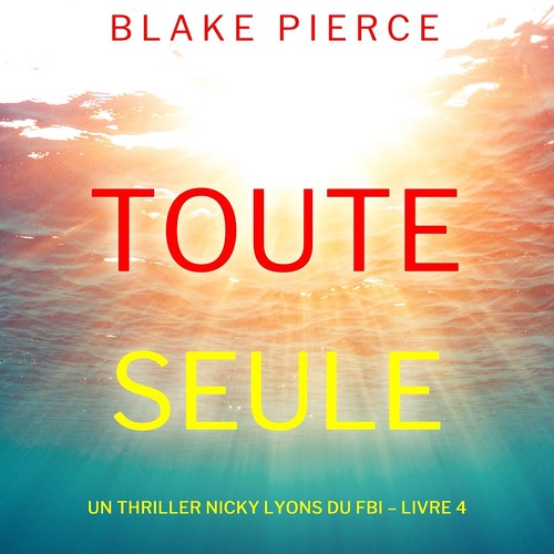 Couverture audiobook de Toute seule (Un thriller Nicky Lyons du FBI - Livre 4), de Blake Pierce