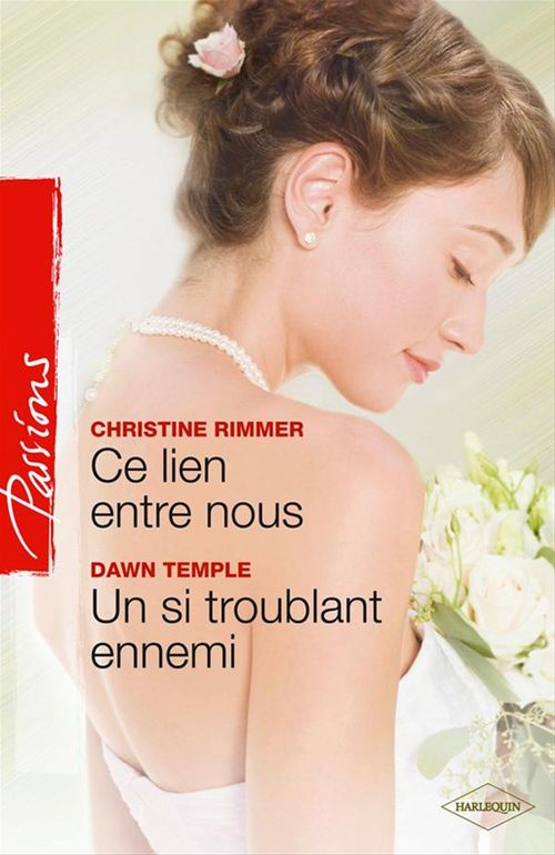 Couverture ebook de Ce lien entre nous - Un si troublant ennemi, de Christine Rimmer, Dawn Temple