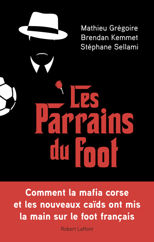 Couverture ebook de Les Parrains du foot, de Mathieu Grégoire, Brendan Kemmet, Stéphane Sellami
