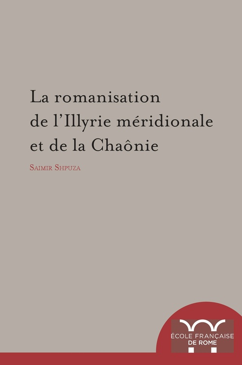 Couverture ebook de La Romanisation de l´Illyrie méridionale et de la Chaônie, de Saimir Shpuza