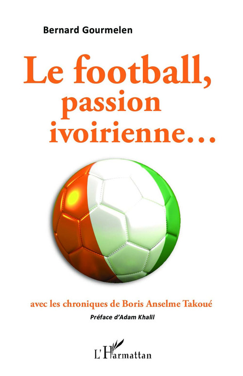 Couverture ebook de Le football, passion ivoirienne...avec les chroniques de Boris Anselme Takoué, de Bernard Gourmelen