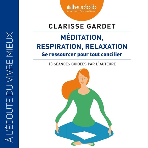 Couverture audiobook de Méditation, respiration, relaxation - Se ressourcer pour tout concilier, de Clarisse Gardet
