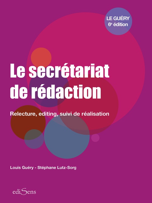Couverture ebook de Le secrétariat de rédaction : Relecture, editing, suivi de réalisation, de Louis Guéry, Stéphane Lutz-Sorg