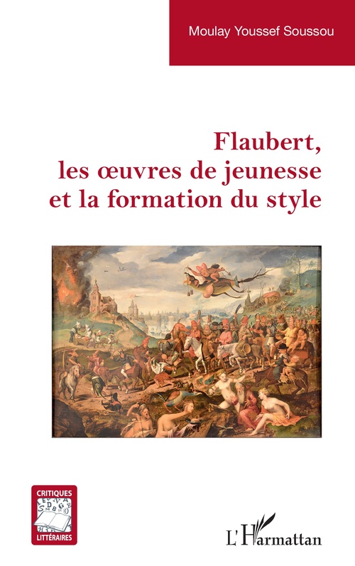 Couverture ebook de Flaubert, les oeuvres de jeunesse et la formation du style, de Moulay Youssef Soussou