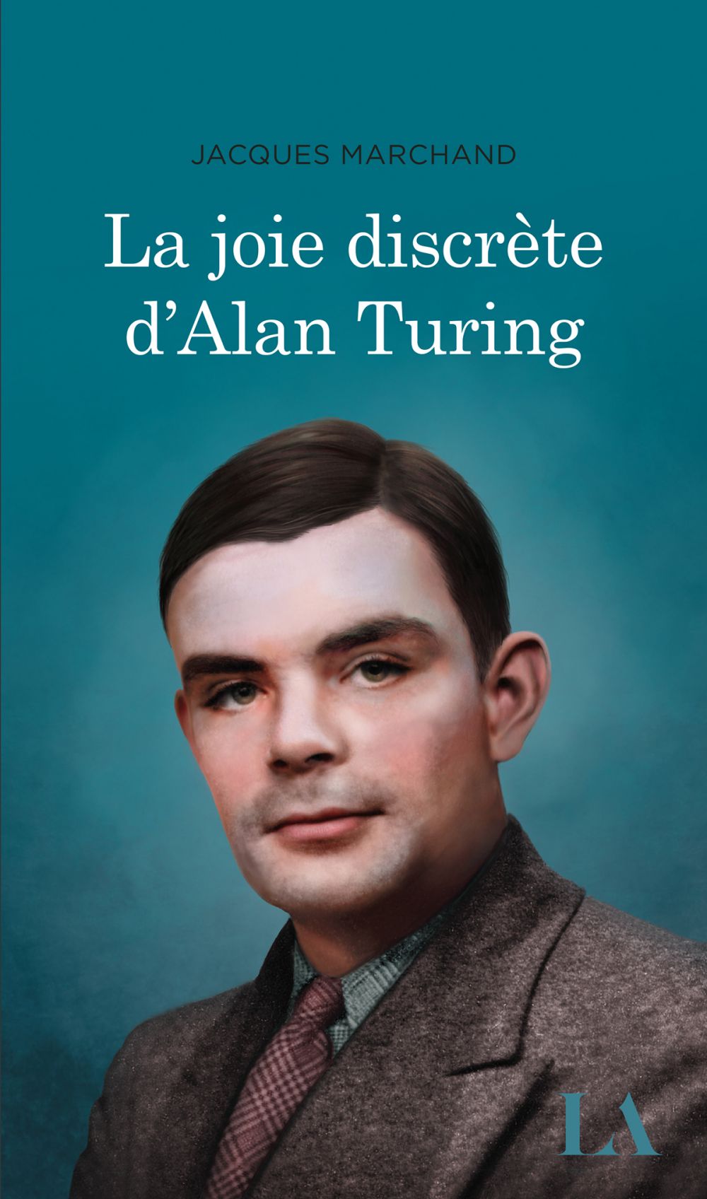 Couverture ebook de La joie discrète d'Alan Turing, de Jacques Marchand