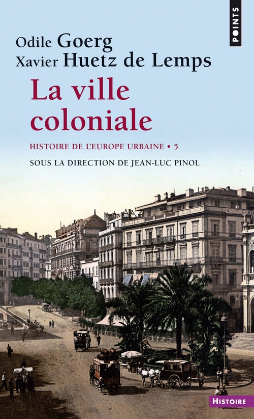 Couverture ebook de La ville coloniale XVe-XXe siècle - Histoire de l''Europe urbaine, de Odile Goerg, Xavier Huetz de lemps, Jean-luc Pinol