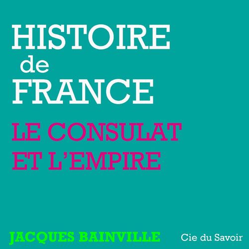 audiobook cover of Histoire de France : Napoléon et l'Empire, by Jacques Bainville