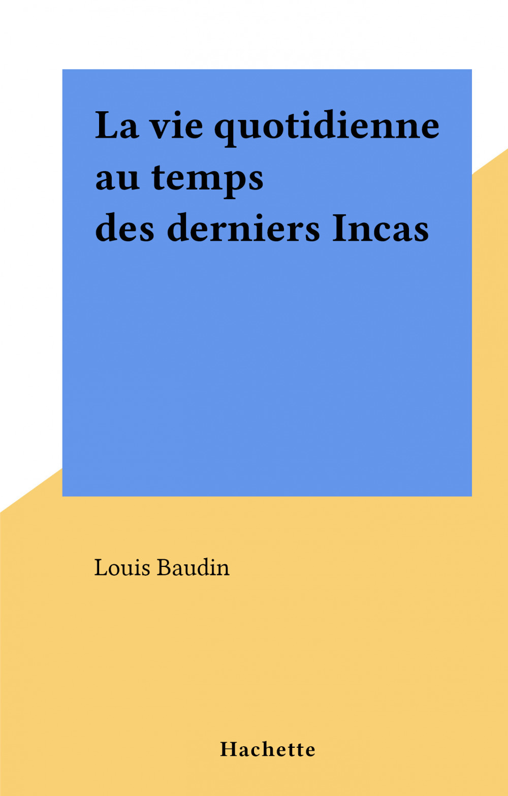 Couverture ebook de La vie quotidienne au temps des derniers Incas, de Louis Baudin