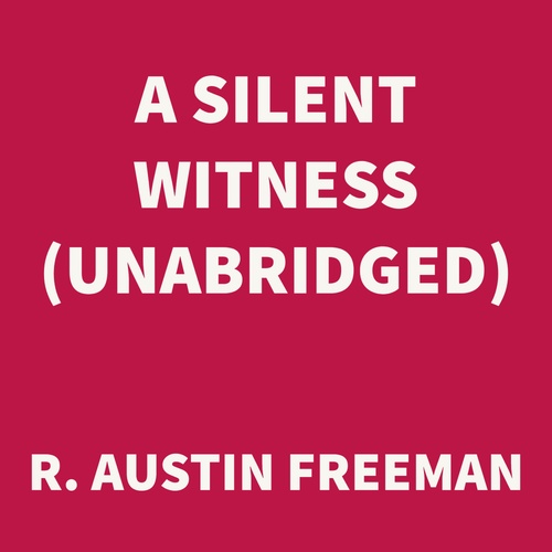 audiobook cover of A Silent Witness (UNABRIDGED), by R. Austin Freeman