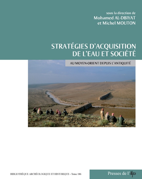 ebook cover of Stratégies d'acquisition de l'eau et société au Moyen-Orient depuis l'Antiquité, by Mohamed Al-Dbiyat, Michel Mouton