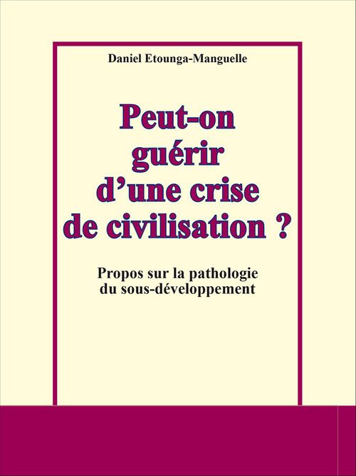 ebook cover of Peut-on guérir d'une crise de civilisation ?, by Daniel Etounga-manguelle