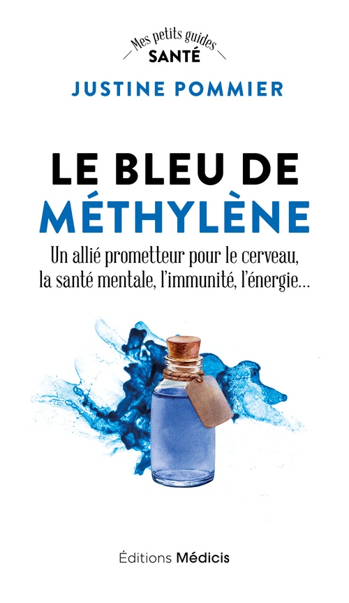 ebook cover of Le Bleu de méthylène - Un allié prometteur pour le cerveau, la santé mentale, l'immunité, l'énergie..., by Justine Pommier