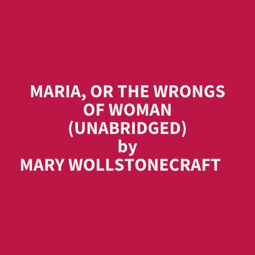 audiobook cover of Maria, Or The Wrongs Of Woman (Unabridged), by Mary Wollstonecraft