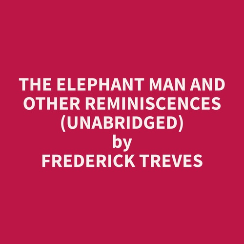Couverture audiobook de The Elephant Man and other reminiscences (Unabridged), de Frederick  Treves