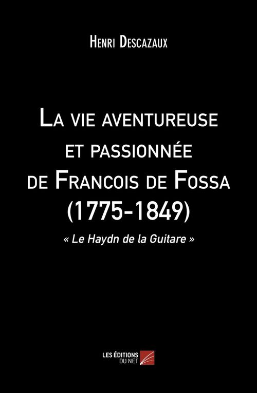 ebook cover of La vie aventureuse et passionnée de Francois de Fossa (1775-1849), by Henri Descazaux