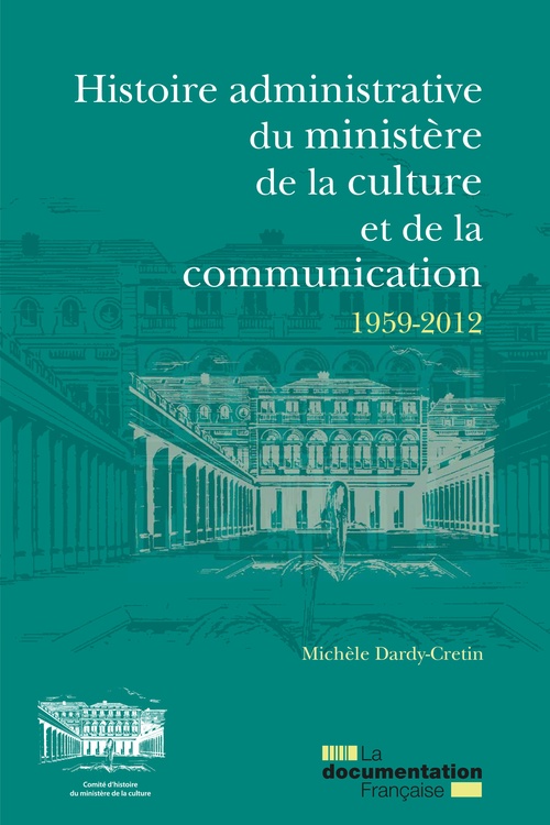 ebook cover of Histoire administrative du ministère de la Culture et de la Communication 1959-2012, by Collectif