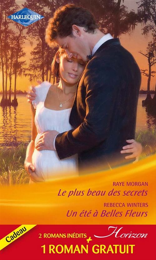 ebook cover of Le plus beau des secrets - Un été à Belles Fleurs - Un patron de charme, by Jessica Hart, Raye Morgan, Rebecca Winters