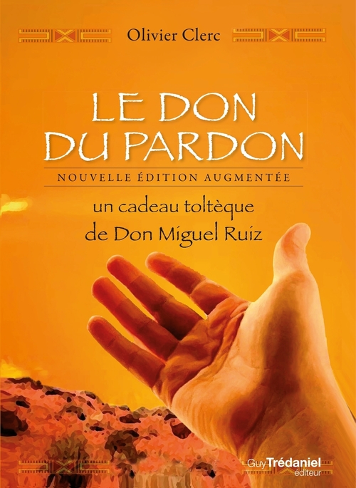 ebook cover of Le Don du pardon - Un cadeau toltèque de Don Miguel Ruiz, by Olivier Clerc