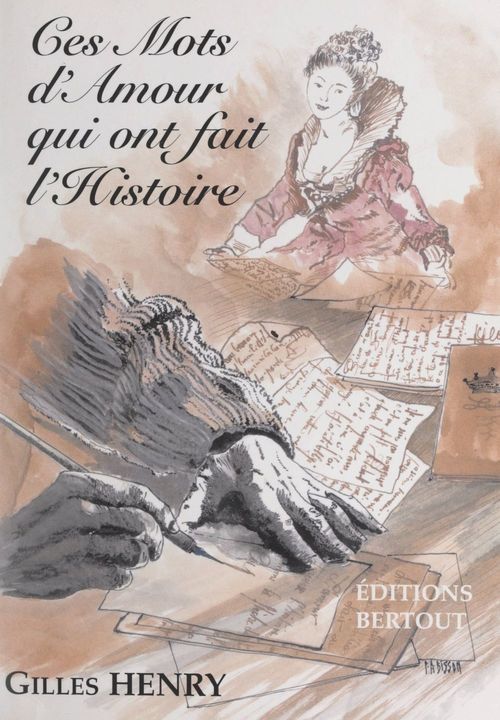 Couverture ebook de Ces mots d'amour qui ont fait l'histoire, de Gilles Henry