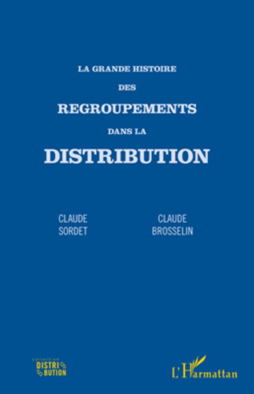 Couverture ebook de La grande histoire des regroupements dans la distribution, de Claude Brosselin, Claude Sordet