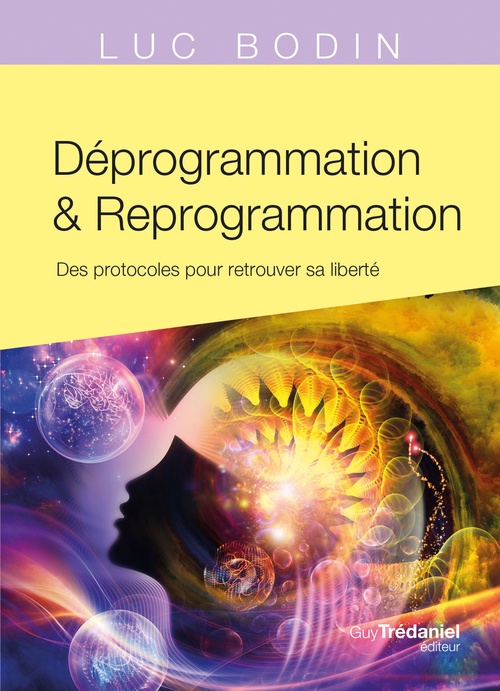 Couverture ebook de Déprogrammation et Reprogrammation - Des protocoles pour retrouver sa liberté, de Luc Bodin