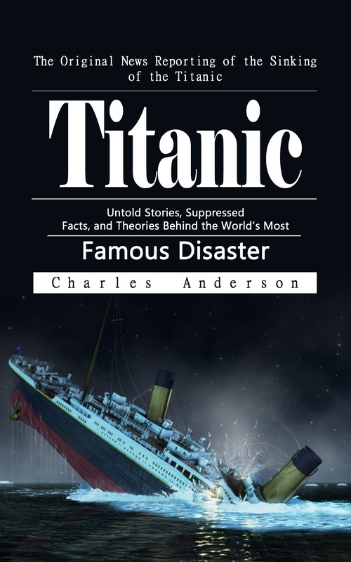 ebook cover of Titanic: The Original News Reporting of the Sinking of the Titanic, by Charles Anderson