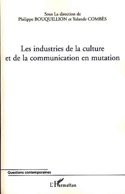 Couverture ebook de Les industries de la culture et de la communication en mutation, de Philippe Bouquillion, Yolande Combès