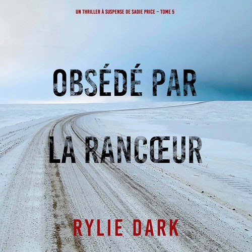 audiobook cover of Obsédé Par La Rancoeur (Un thriller à suspense de Sadie Price - Tome 5), by Rylie Dark