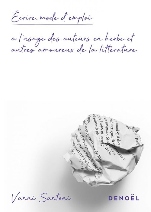 Couverture ebook de Écrire, mode d´emploi. À l'usage des auteurs en herbe et autres amoureux de la littérature, de Santoni Vanni