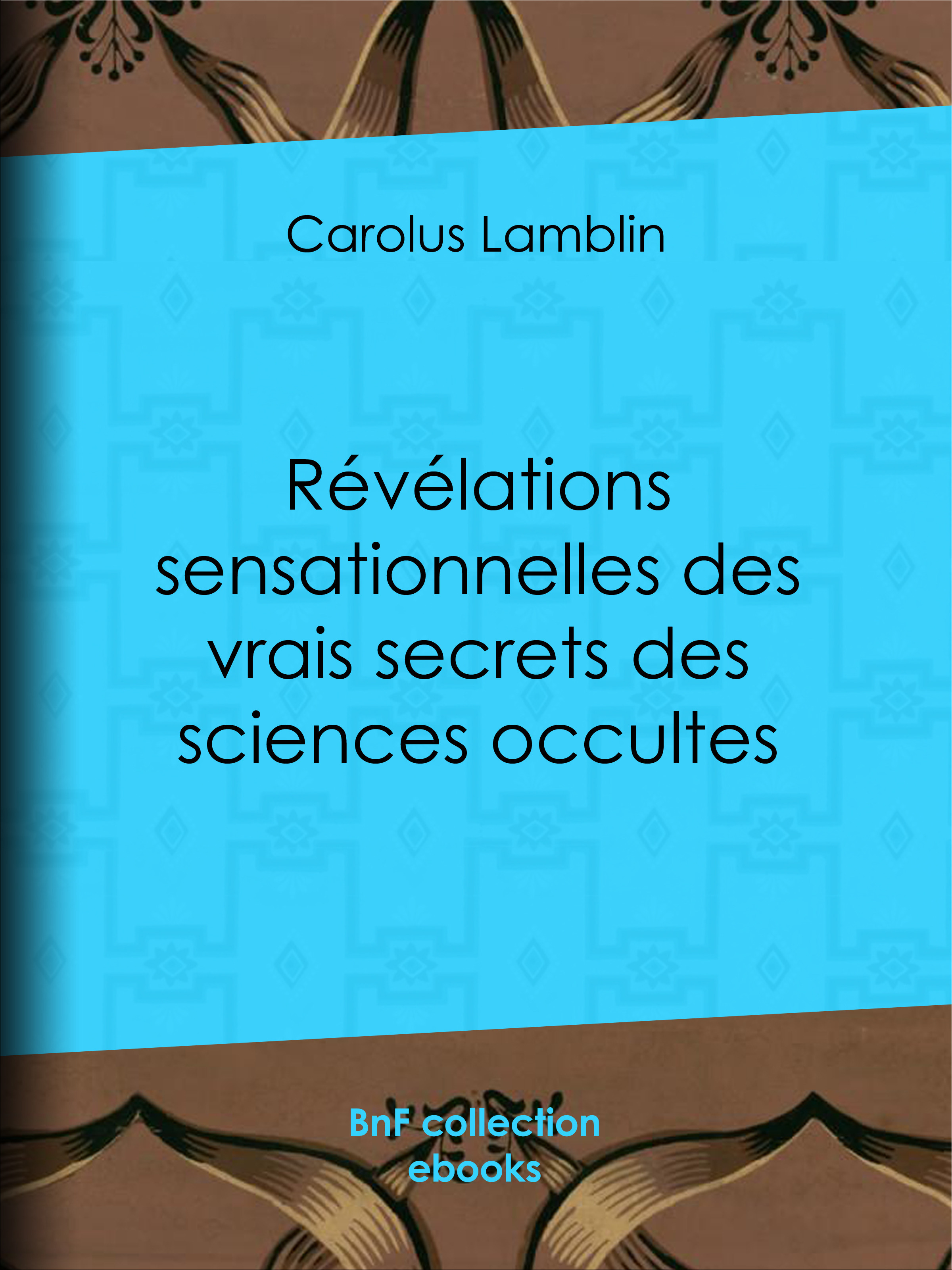 ebook cover of Révélations sensationnelles des vrais secrets des sciences occultes, by Carolus Lamblin