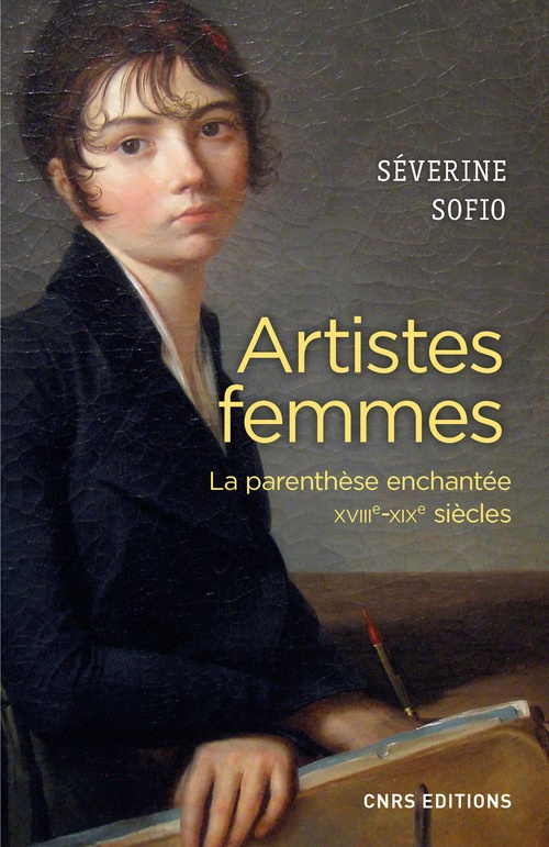 ebook cover of Artistes femmes. Parenthèse enchantée XVIII - XIXe siècle, by Séverine Sofio