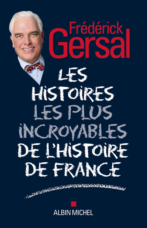Couverture ebook de Les Histoires les plus incroyables de l´Histoire de France, de Frédérick Gersal