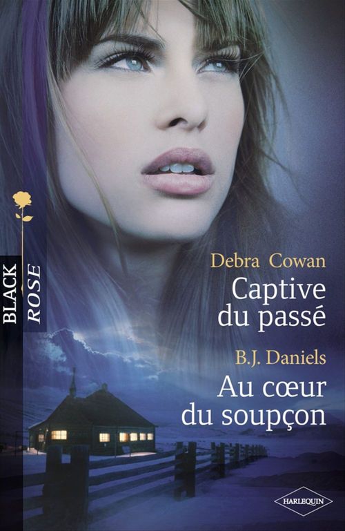 ebook cover of Captive du passé - Au coeur du soupçon (Harlequin Black Rose), by Debra Cowan, B. J. Daniels