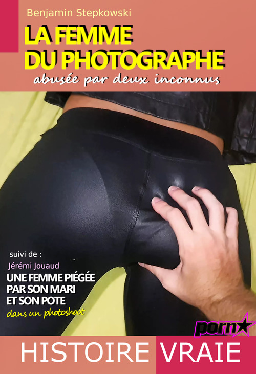 Couverture ebook de La femme du photographe : abusée par deux inconnus... Suivi de : Une femme piégée par son mari et son pote dans un photoshoot [Histoires Vraies], de Benjamin Stepkowski, Jeremi Jouaud
