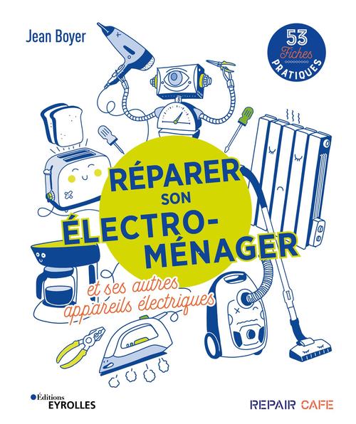 Couverture ebook de Réparer son électro-ménager et ses autres appareils électriques, de Jean Boyer