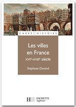 Couverture ebook de Les villes en France XVIe - XVIIIe siècle - Ebook epub, de Stéphane Durand