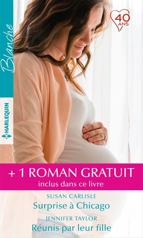 Couverture ebook de Surprise à Chicago - Réunis par leur fille - Le plus séduisant des médecins, de Susan Carlisle, Louisa George, Jennifer Taylor