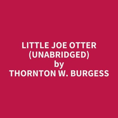 audiobook cover of Little Joe Otter (UNABRIDGED), by Thornton W. Burgess