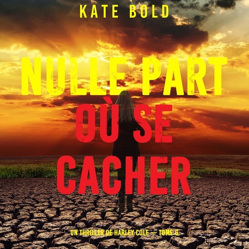 audiobook cover of Nulle part où se cacher (Un thriller de Harley Cole - tome 6), by Kate Bold